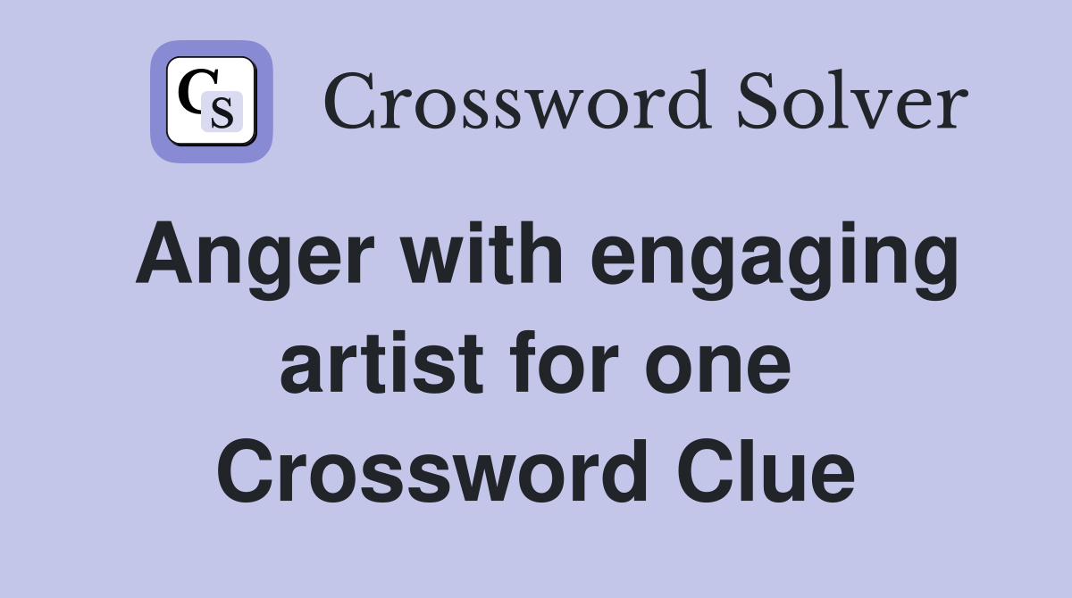 Anger with engaging artist for one Crossword Clue