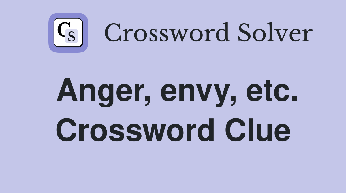 Anger, envy, etc. Crossword Clue