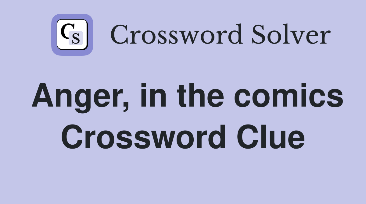 Anger, in the comics Crossword Clue