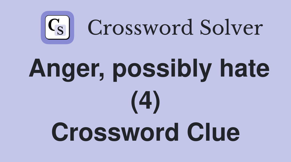 Anger, possibly hate (4) Crossword Clue