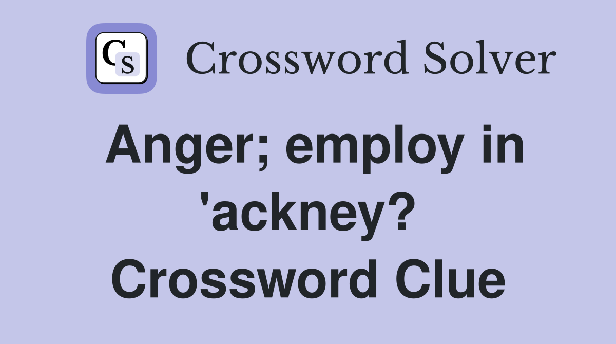 Anger; employ in 'ackney? Crossword Clue