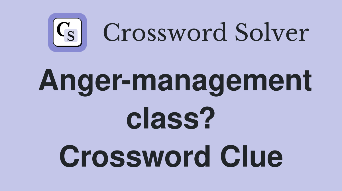 Anger-management class? Crossword Clue