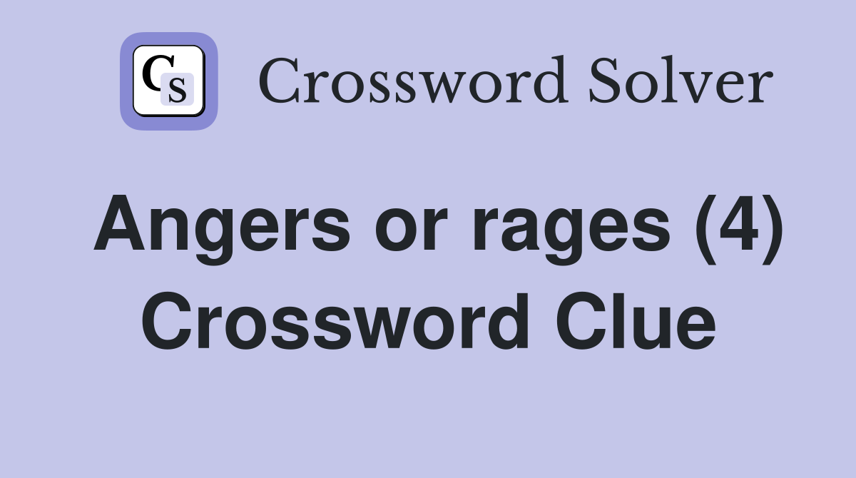 Angers or rages (4) Crossword Clue