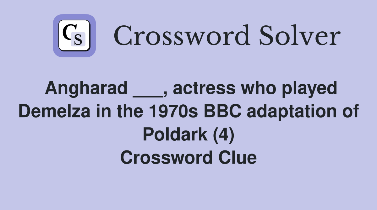 Angharad ___, actress who played Demelza in the 1970s BBC adaptation of Poldark (4) Crossword Clue