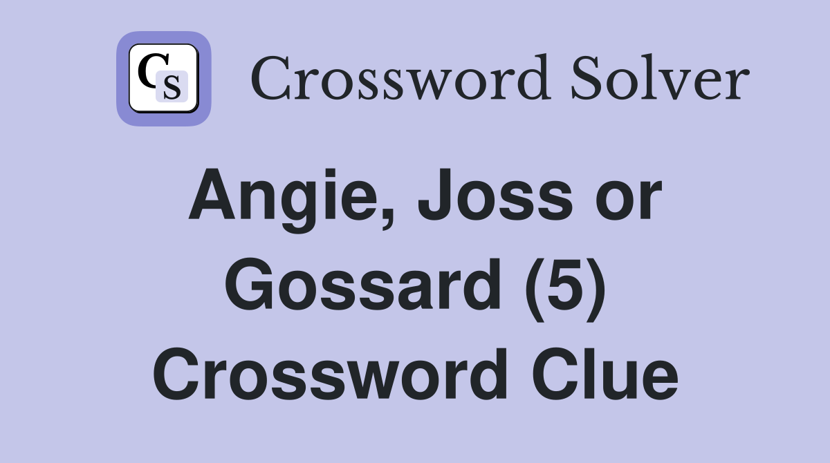 Angie, Joss or Gossard (5) Crossword Clue