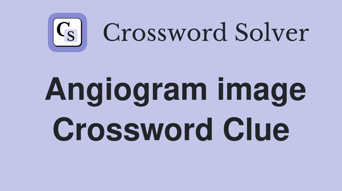 Angiogram image Crossword Clue