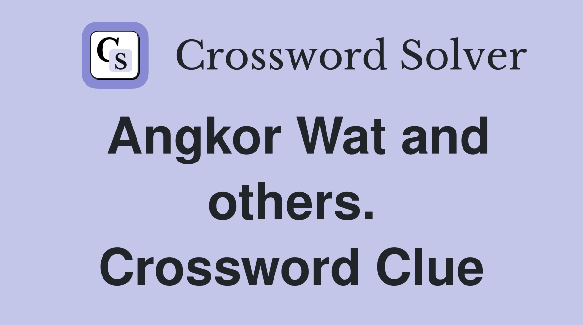 Angkor Wat and others. Crossword Clue