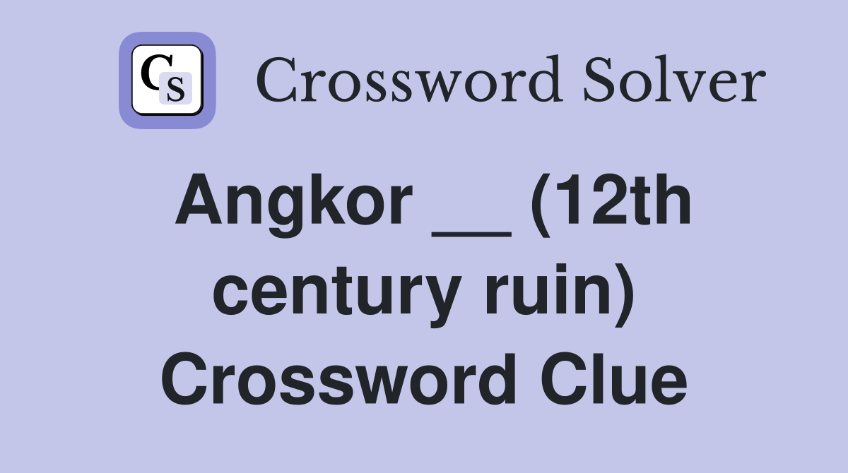 Angkor __ (12th century ruin) Crossword Clue