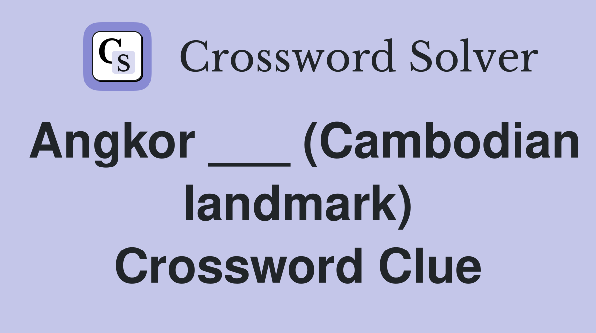 Angkor ___ (Cambodian landmark) Crossword Clue