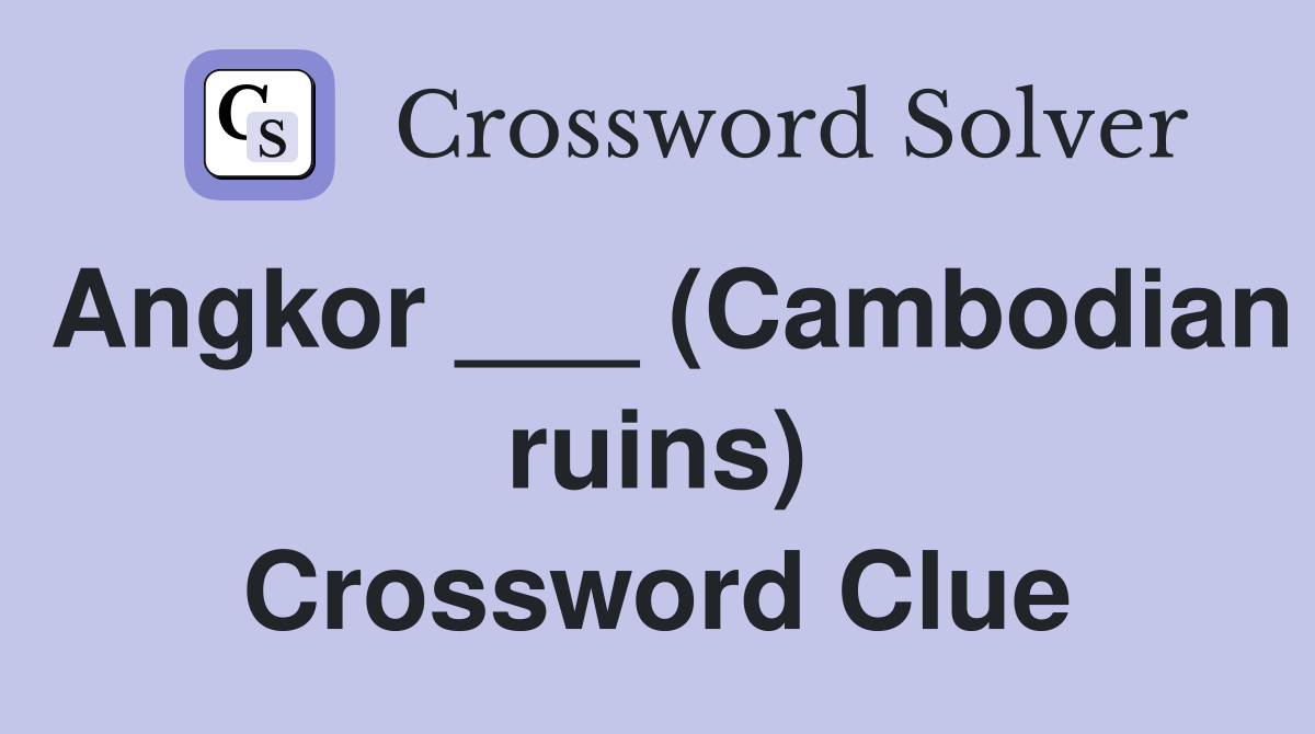 Angkor ___ (Cambodian ruins) Crossword Clue
