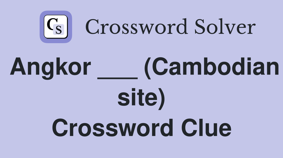 Angkor ___ (Cambodian site) Crossword Clue