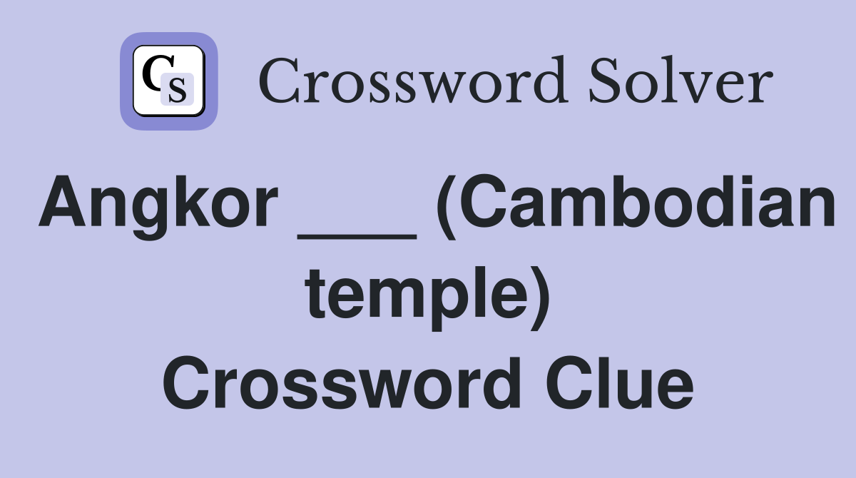 Angkor ___ (Cambodian temple) Crossword Clue