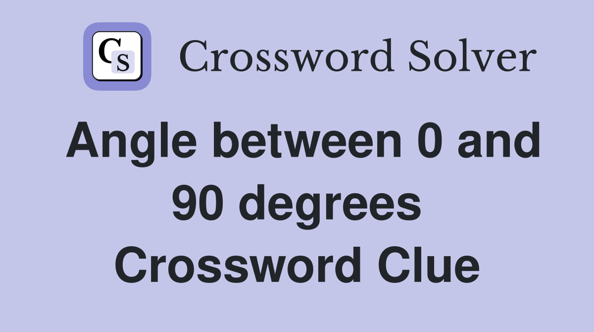 Angle between 0 and 90 degrees Crossword Clue