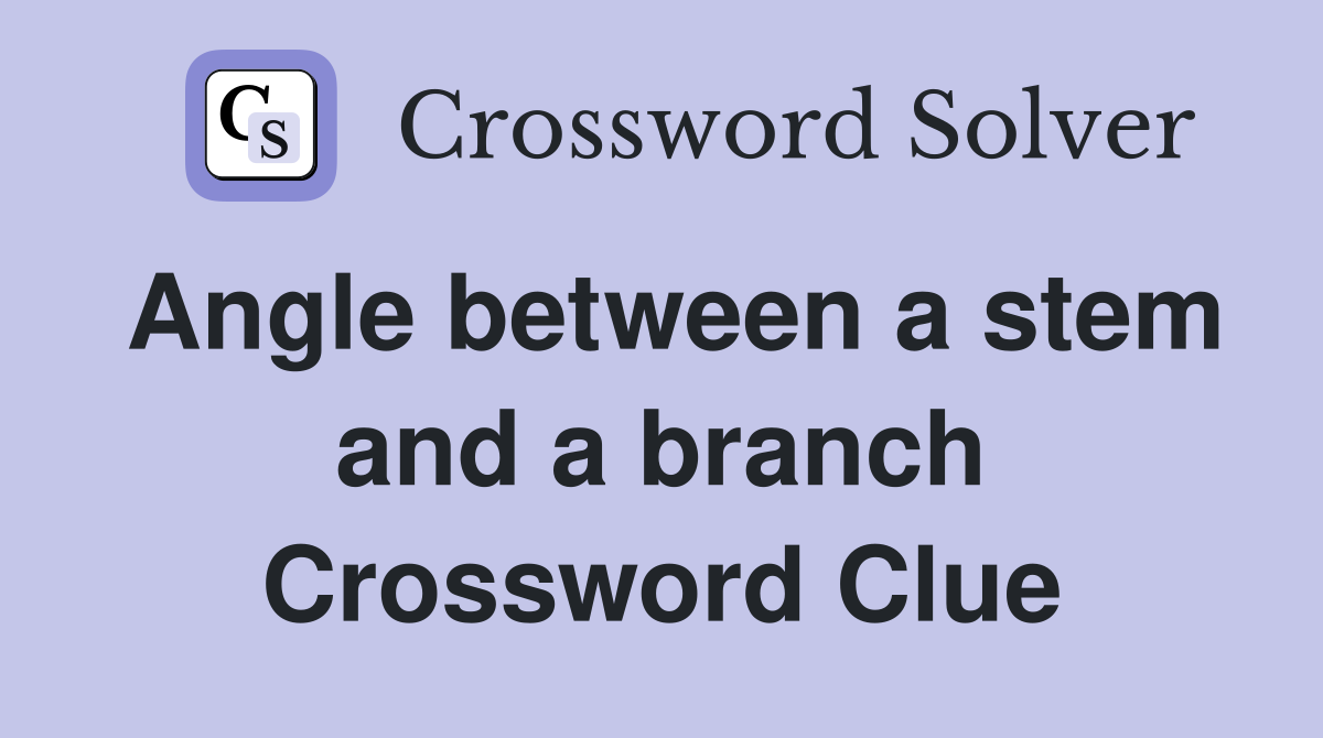 Angle between a stem and a branch Crossword Clue