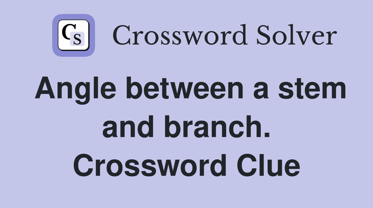 Angle between a stem and branch. Crossword Clue