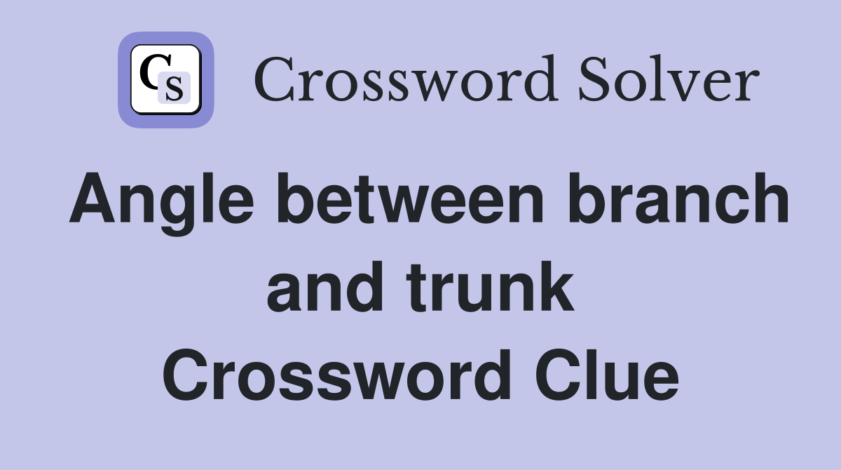 Angle between branch and trunk Crossword Clue