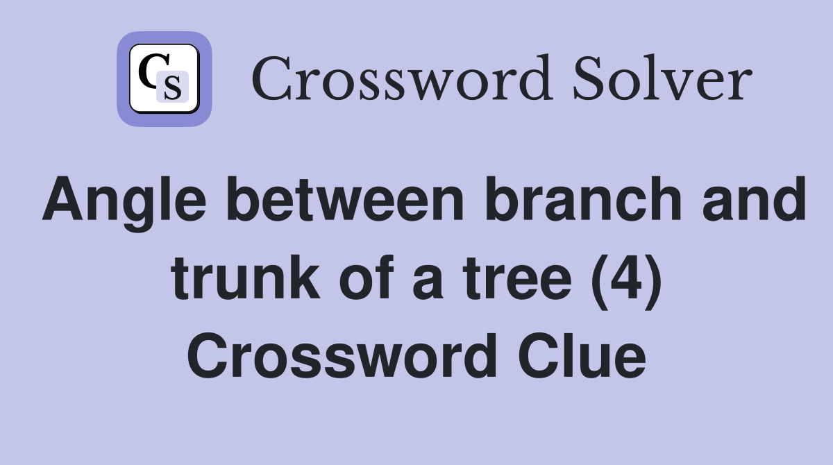 Angle between branch and trunk of a tree (4) Crossword Clue