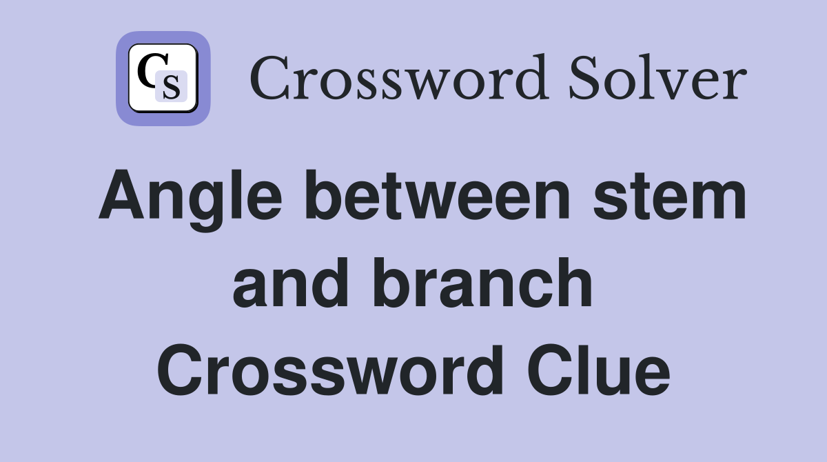 Angle between stem and branch Crossword Clue