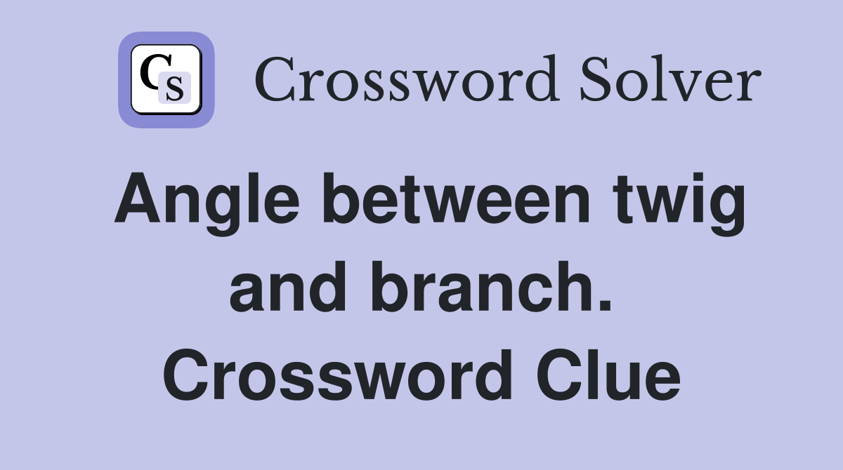 Angle between twig and branch. Crossword Clue
