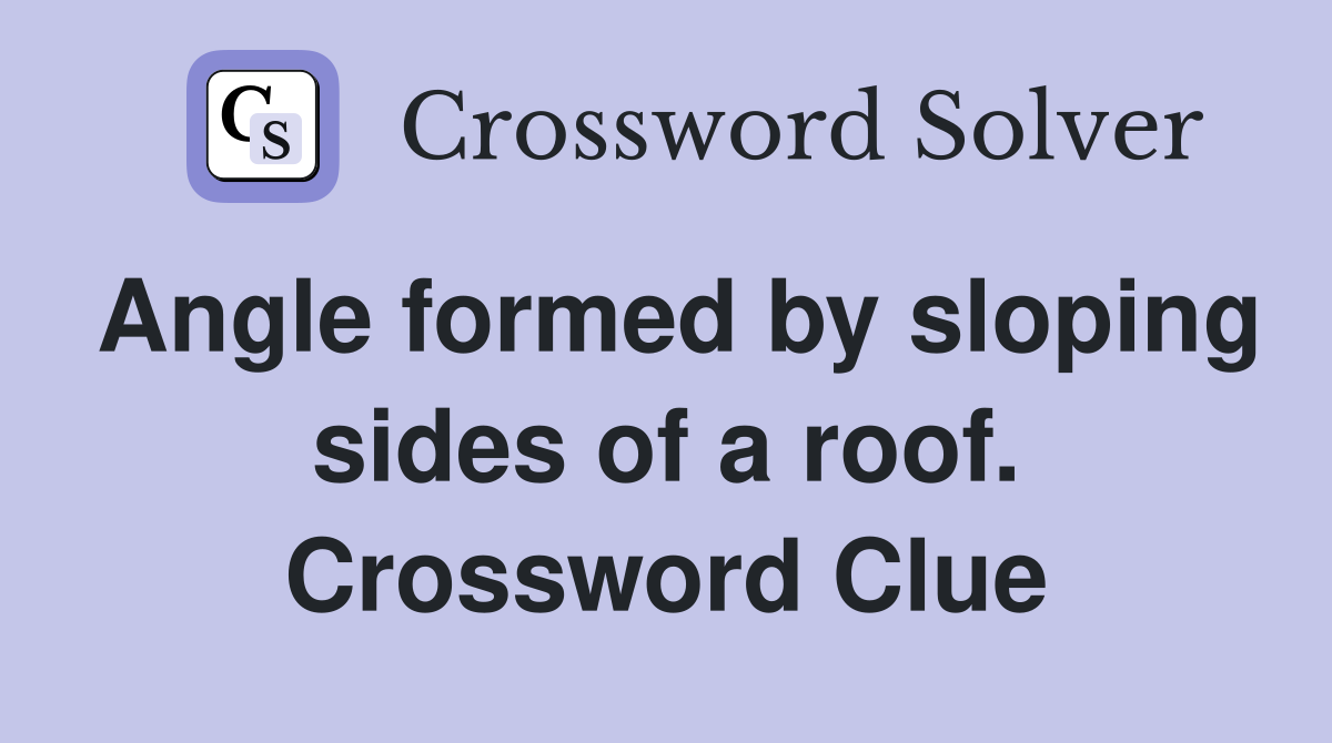 Angle formed by sloping sides of a roof. Crossword Clue