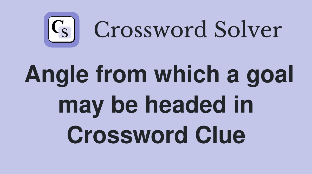 Angle from which a goal may be headed in Crossword Clue