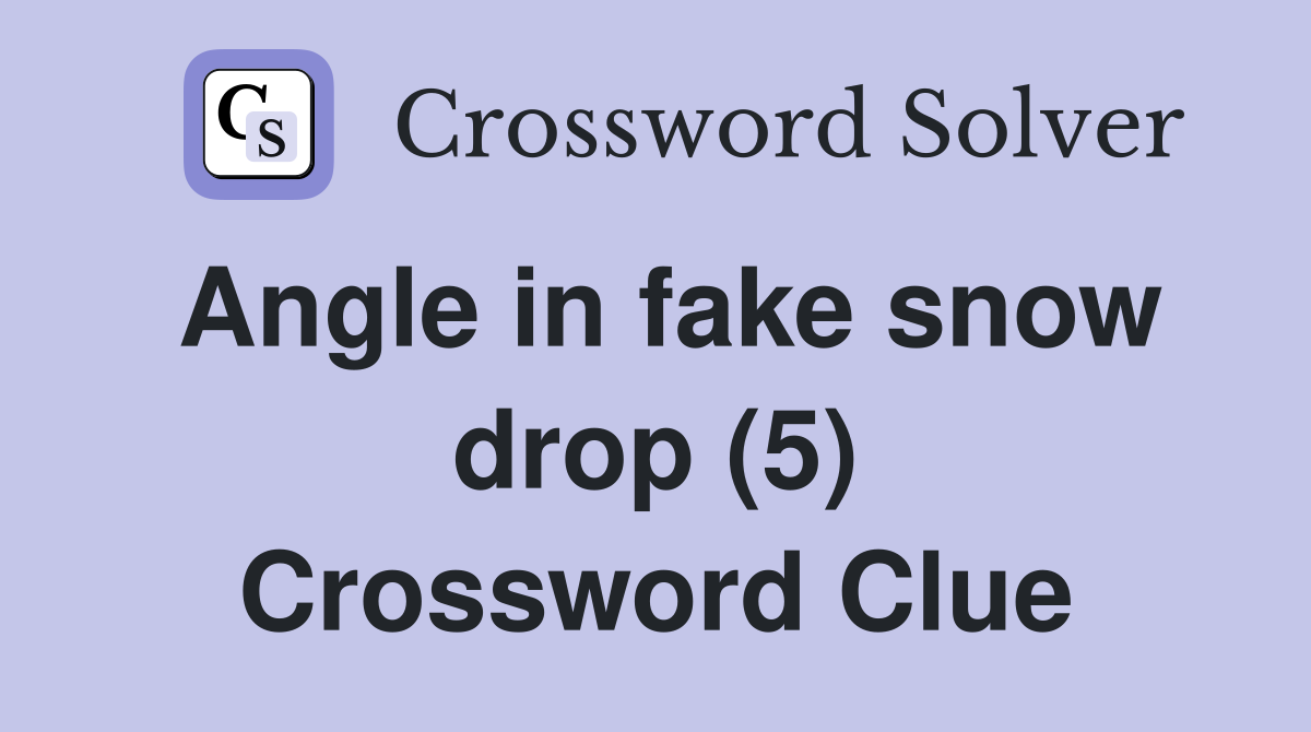 Angle in fake snow drop (5) Crossword Clue