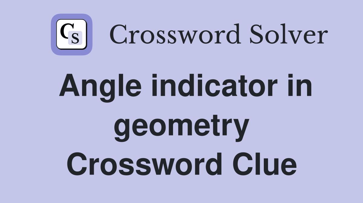 Angle indicator in geometry Crossword Clue