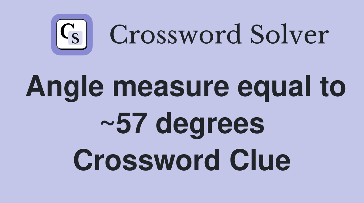 Angle measure equal to ~57 degrees Crossword Clue Answers Crossword