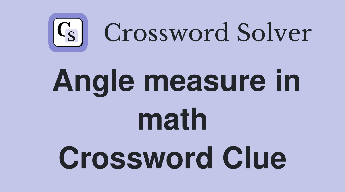 Angle measure in math Crossword Clue