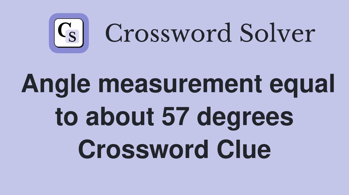 Angle measurement equal to about 57 degrees Crossword Clue