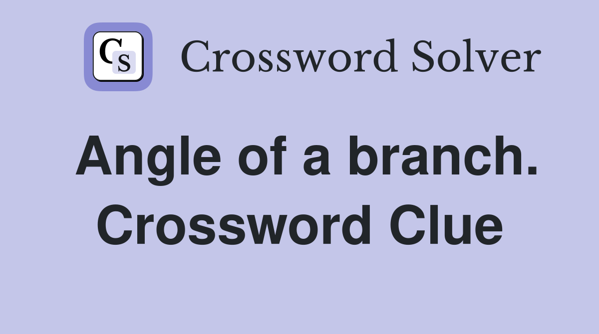 Angle of a branch. Crossword Clue