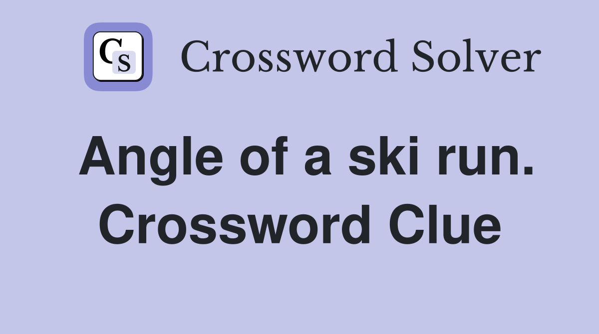 Angle of a ski run. Crossword Clue
