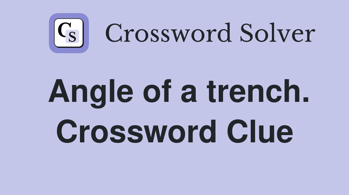 Angle of a trench. Crossword Clue