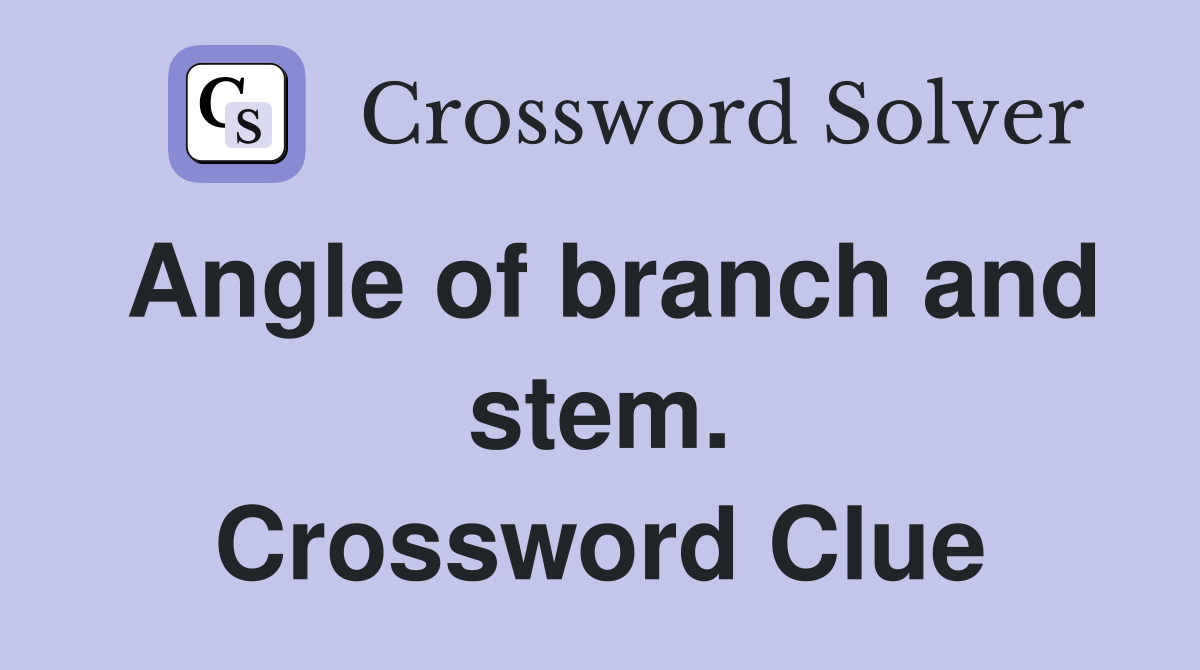 Angle of branch and stem. Crossword Clue