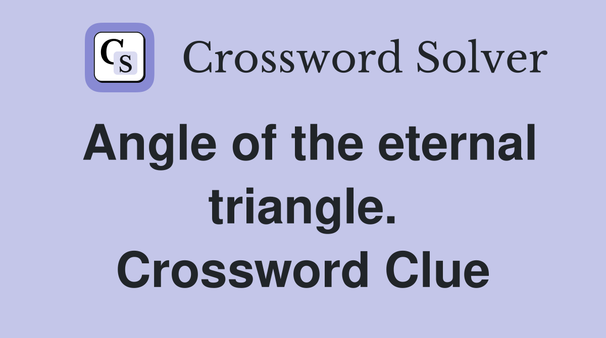 Angle of the eternal triangle. Crossword Clue