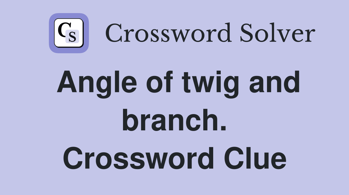 Angle of twig and branch. Crossword Clue