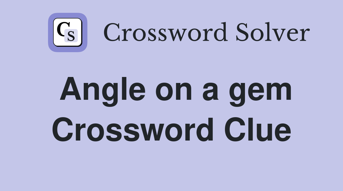 Angle on a gem Crossword Clue