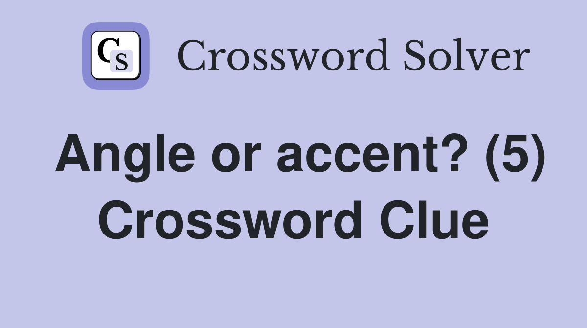 Angle or accent? (5) Crossword Clue