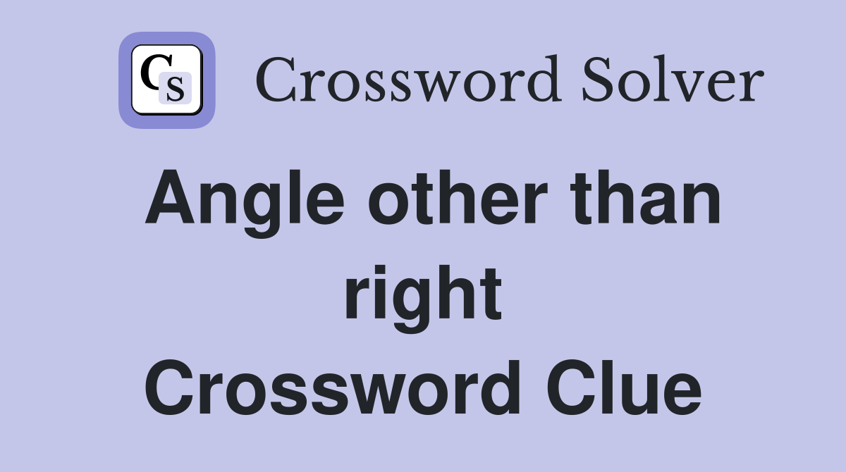 Angle other than right Crossword Clue