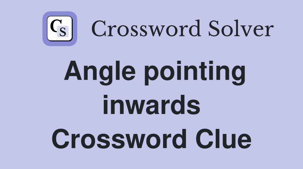 Angle pointing inwards Crossword Clue