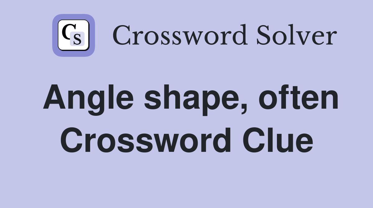 Angle shape, often Crossword Clue