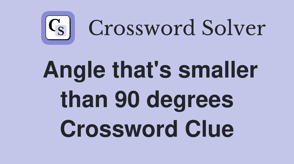 Angle that's smaller than 90 degrees Crossword Clue