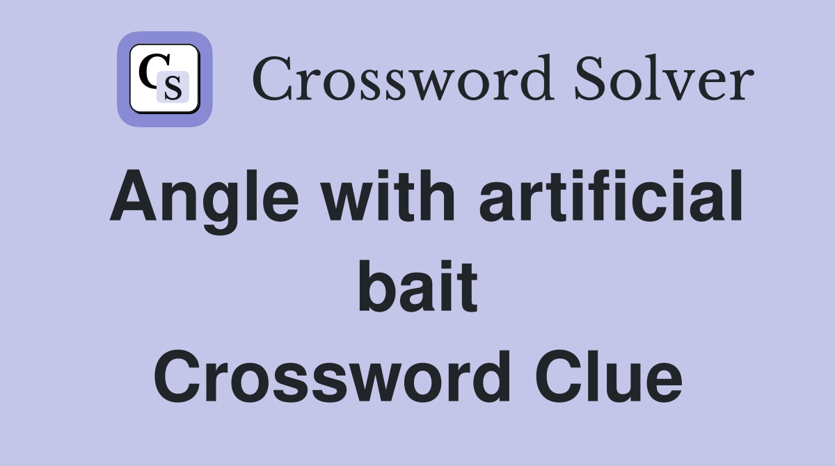 Angle with artificial bait Crossword Clue
