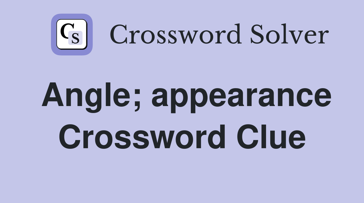 Angle; appearance Crossword Clue