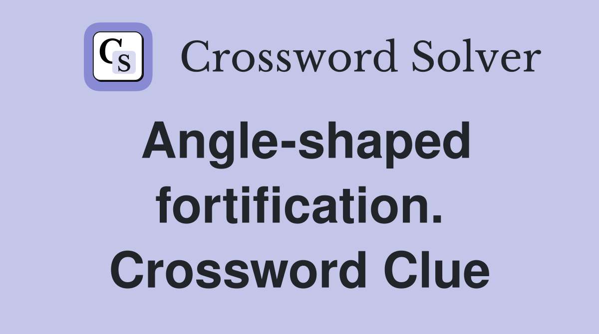 Angle-shaped fortification. Crossword Clue