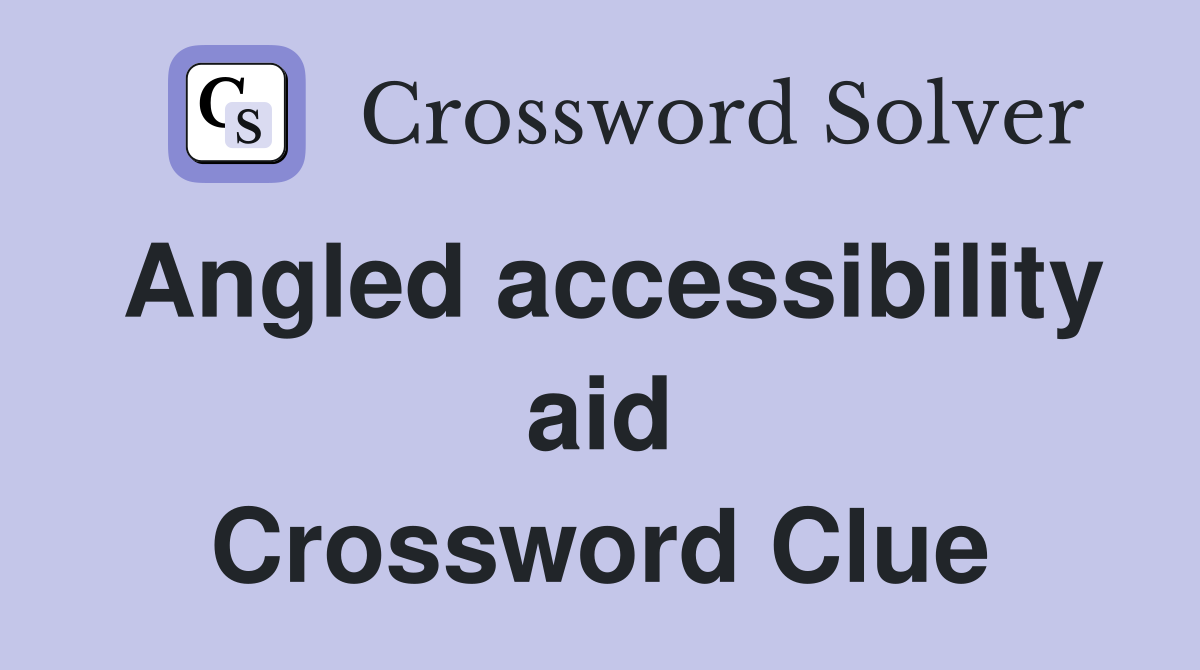 Angled accessibility aid Crossword Clue