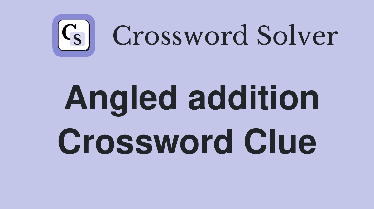 Angled addition Crossword Clue