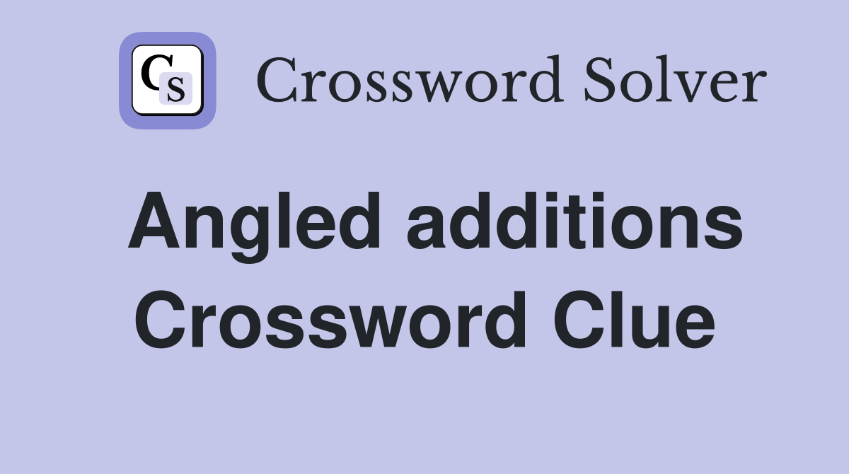 Angled additions Crossword Clue