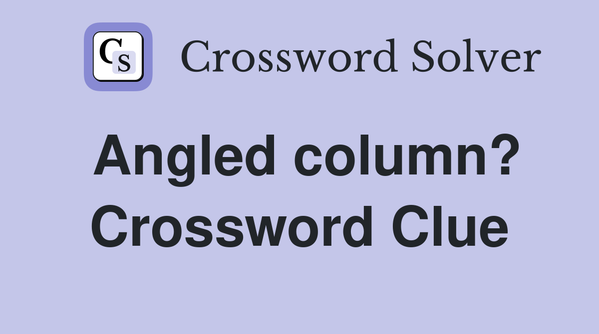Angled column? Crossword Clue