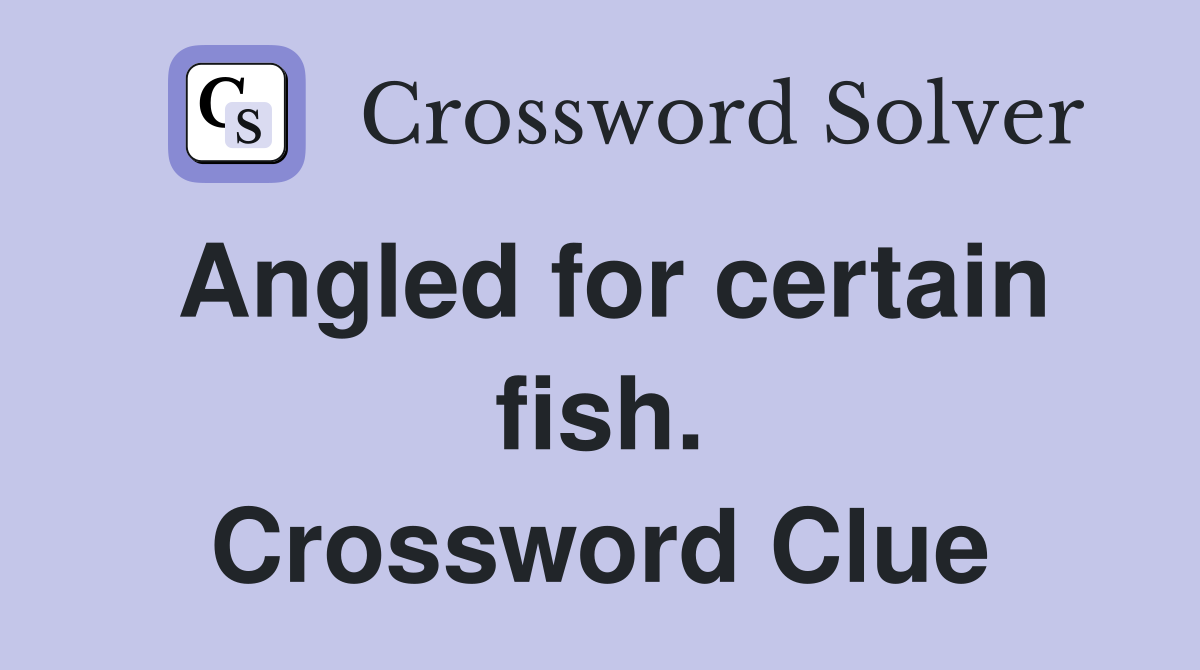 Angled for certain fish. Crossword Clue